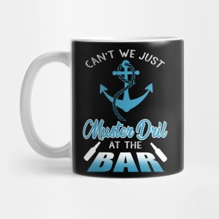 Can't We Just Muster Drill At The Bar T-Shirt Funny Boating Mug